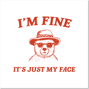 I’m Fine It’s Just My Face  - Unisex T Shirt, Funny T Shirt, Meme T Shirt, Cartoon Bear T Shirt Posters and Art